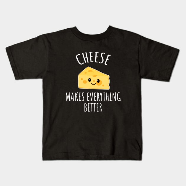 Cheese makes everything better Kids T-Shirt by LunaMay